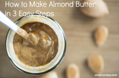 How to Make Almond Butter in 3 Easy Steps