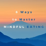 6 Ways to Master Mindful Eating for Weight Loss