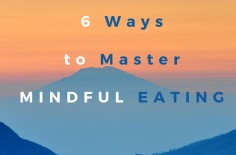 6 Ways to Master Mindful Eating for Weight Loss