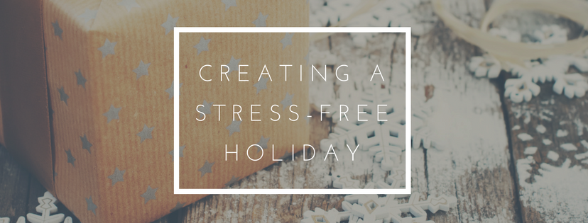 3 Tips for Creating a Stress Free Holiday