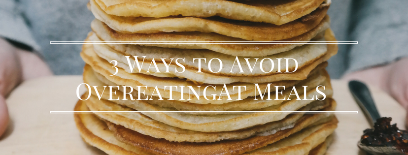 3 Ways to Avoid Overeating at Meals